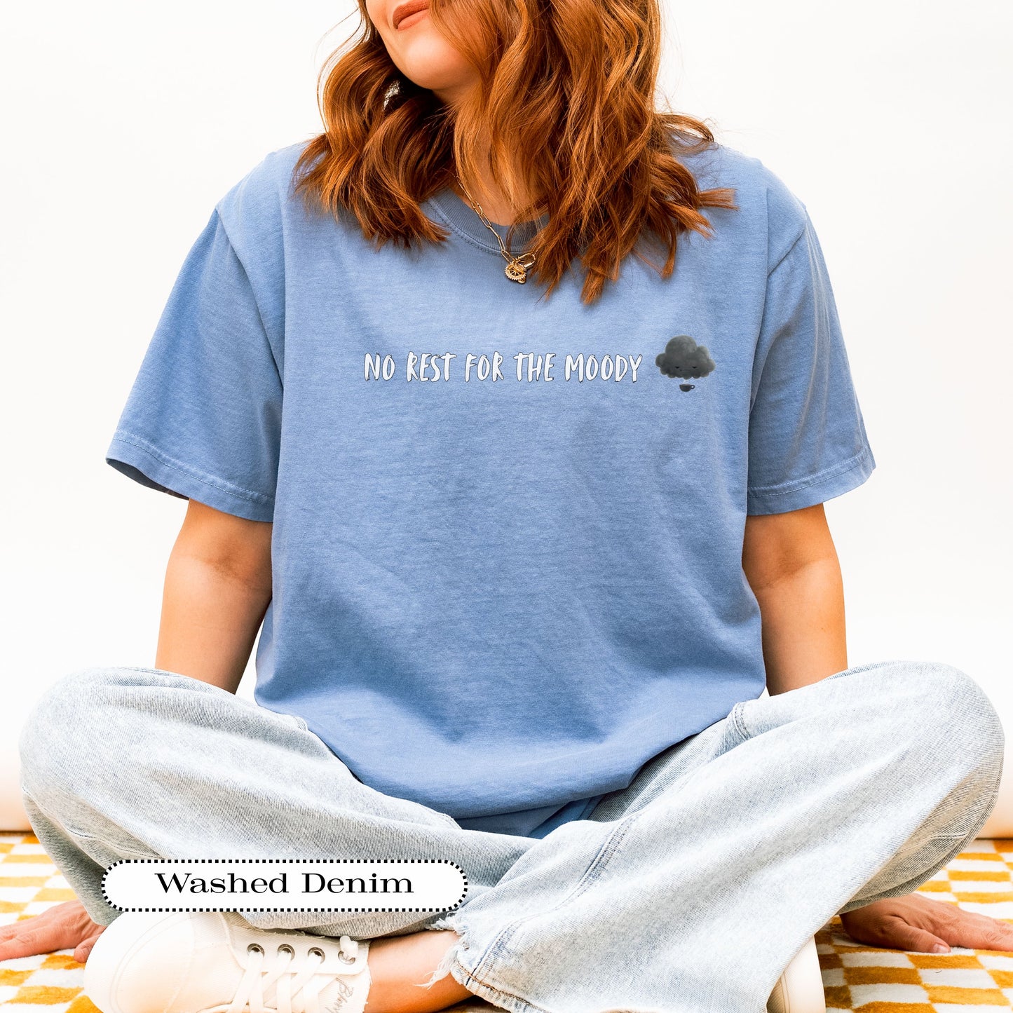 No Rest for the Moody Shirt – Funny Comfort Colors® Tee – Sarcastic Graphic Top for Grumpy, Sassy Souls
