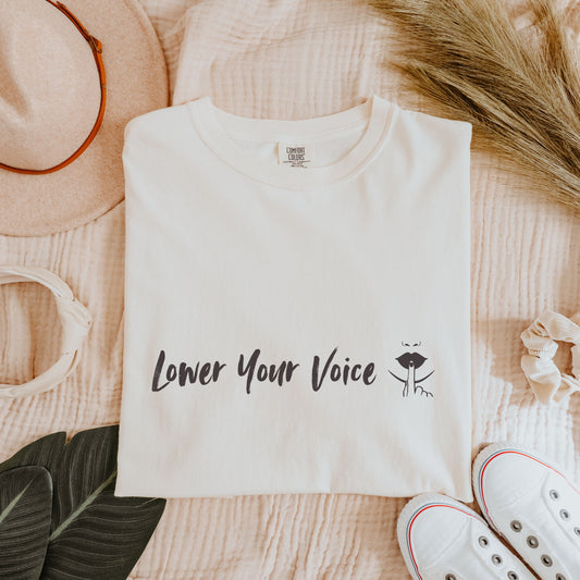 Lower Your Voice Tee – Funny Sarcastic Shirt, Comfort Colors® Graphic Tee, Sassy Everyday Outfit
