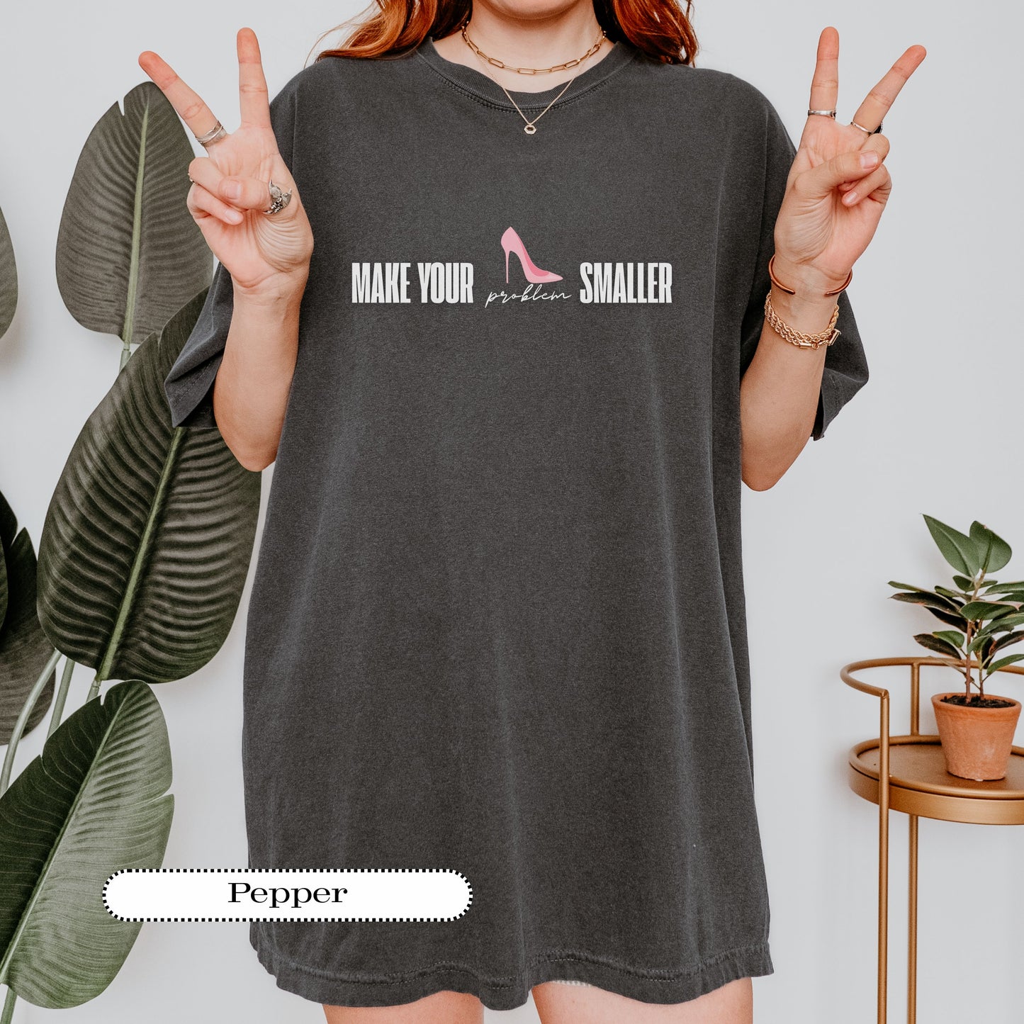 Make Your Problem Smaller Tee – Feminist Graphic Shirt, Sassy Comfort Colors® Top, Women’s Empowerment Gift