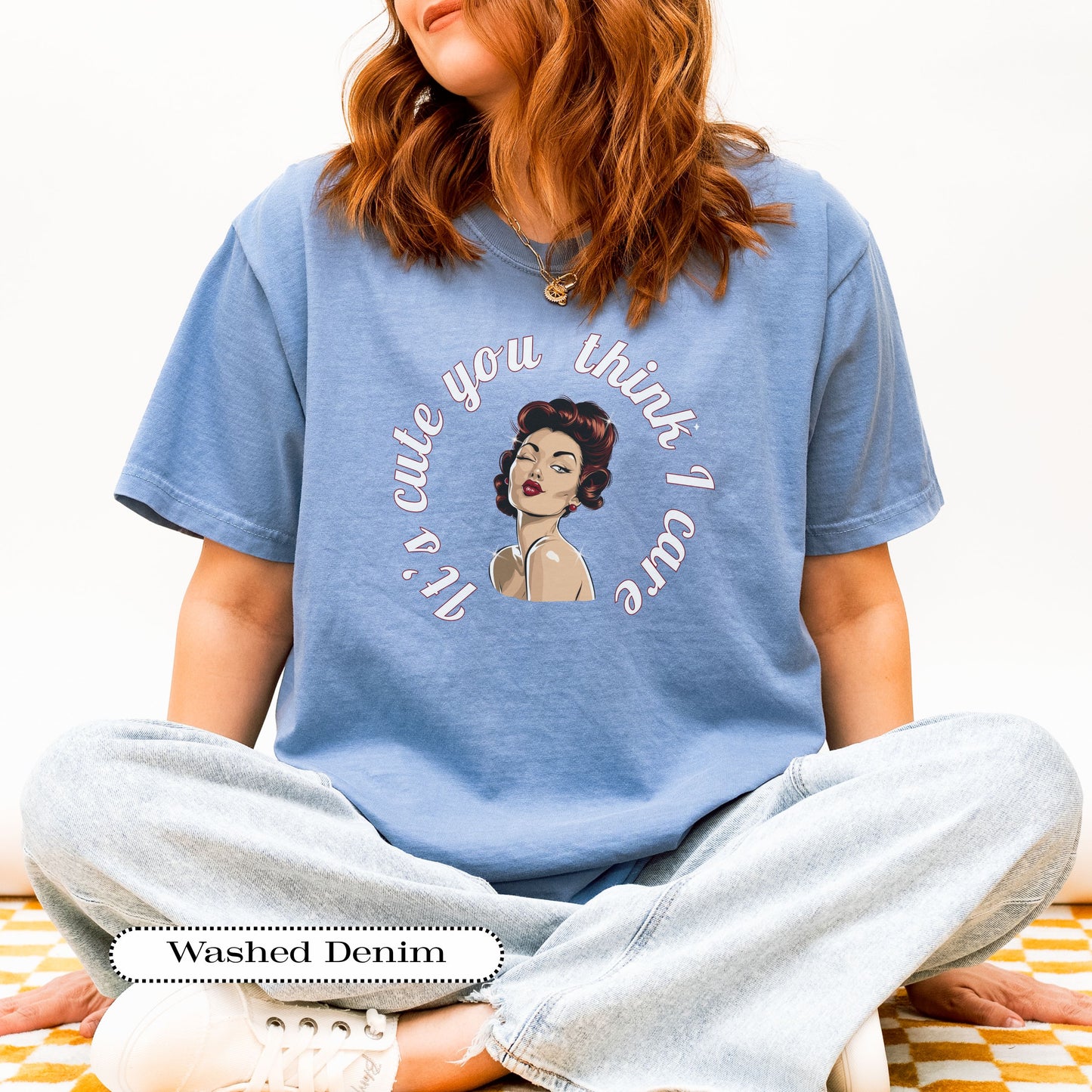 It’s Cute You Think I Care Tee – Retro Pinup Graphic Shirt, Funny Sarcastic Comfort Colors® Top, Vintage Humor Gift